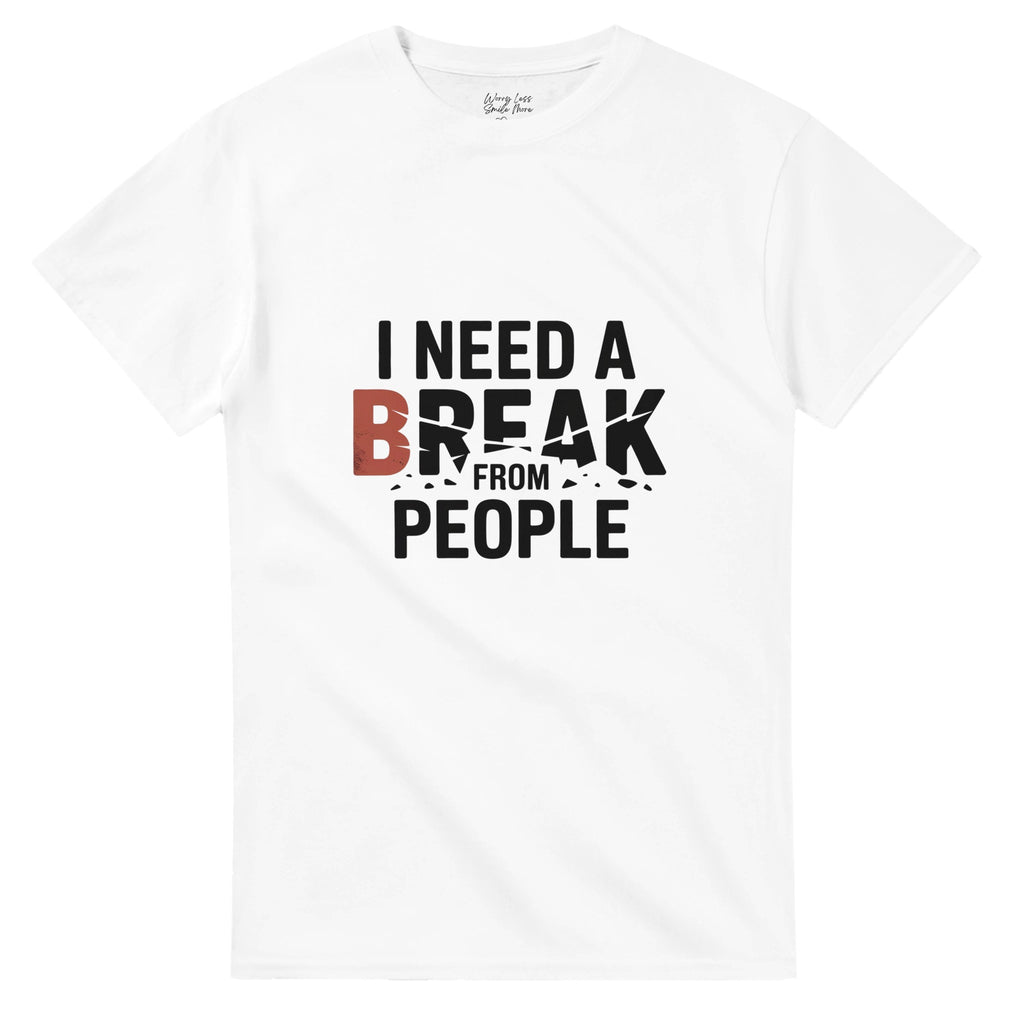 I need a break from people T-shirt | Smile Shirts