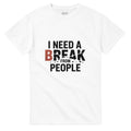 I need a break from people T-shirt | Smile Shirts