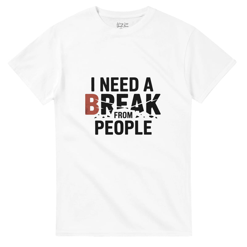 I need a break from people T-shirt | Smile Shirts