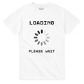 Loading… Please Wait T-shirt Wit

