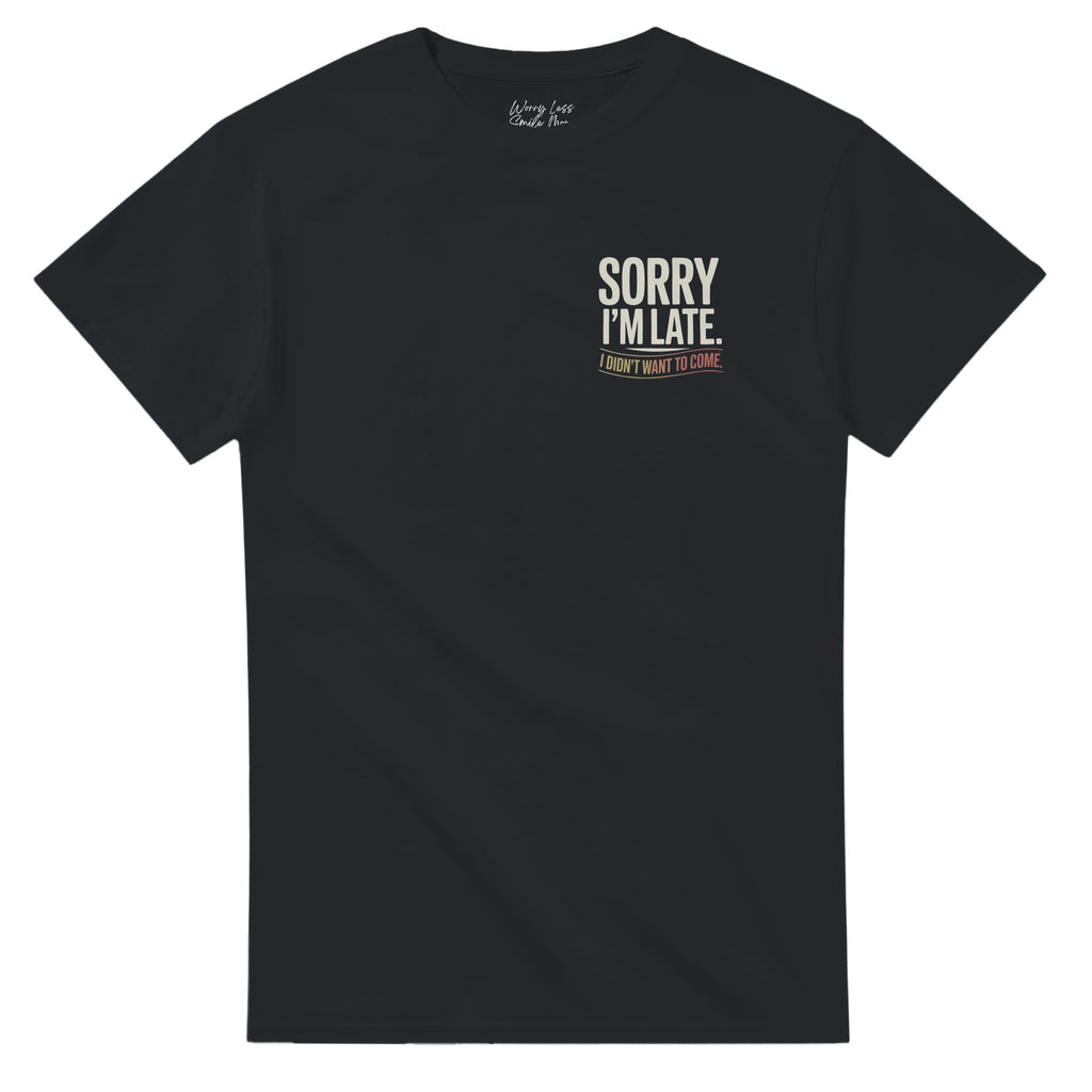Sorry I’m Late. I Didn’t Want to Come | Introvert T-shirt